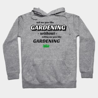 Tell me without telling me Gardening Hoodie